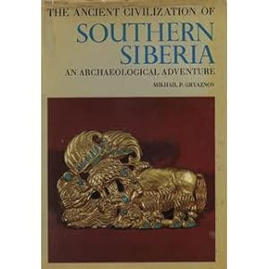 Immagine del venditore per The Ancient Civilization of Southern Siberia, an archaeological adventure venduto da Ragabooks