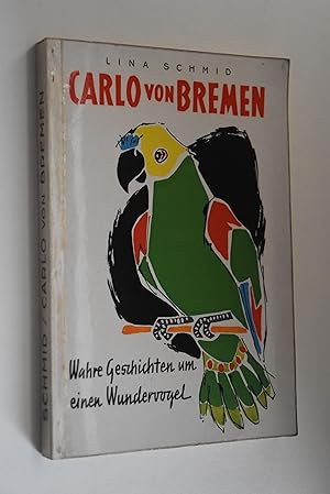Carlo von Bremen: Wahre Geschichten um einen Wundervogel. Mit e. Vorw. von Hanna Stephan