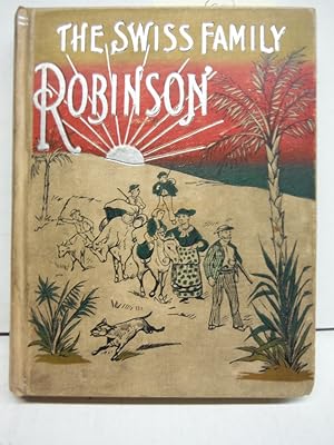 The Swiss Family Robindon of the Adventures of a Shipwrecked Family on an Uninhabited Island with...