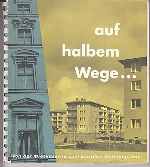 Imagen del vendedor de auf halbem Wege. - Von der Mietskaserne zum sozialen Wohnungsbau. a la venta por Antiquariat Carl Wegner