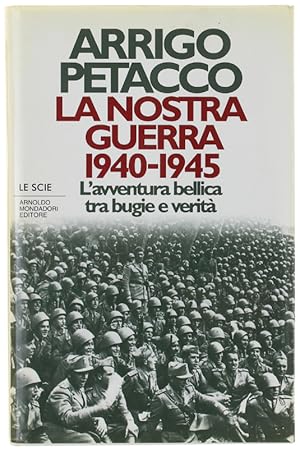 Bild des Verkufers fr LA NOSTRA GUERRA 1940-1945. L'avventura bellica tra bugie e verit.: zum Verkauf von Bergoglio Libri d'Epoca