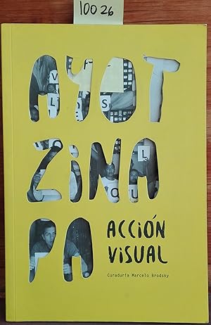 Imagen del vendedor de Ayotzinapa : Accin Visual. Textos de Elena Poniatowska . Ricardo Brodsky - Alfonso Morales - Abel Barrera - Laura Gonzlez - Luis Hernndez - Rall Zurita a la venta por Librera Monte Sarmiento