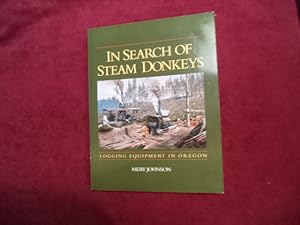 Seller image for in Search of Steam Donkeys. Logging Equipment in Oregon. for sale by BookMine