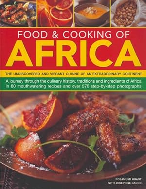 Seller image for Food & Cooking of Africa : The Undiscovered and Vibrant Cuisine of an Extraordinary Continent: A Journey Through the Culinary History, Traditions and Ingredients of Africa in 80 Mouthwatering Recipes and Over 370 Step-by-Step Photographs for sale by GreatBookPricesUK
