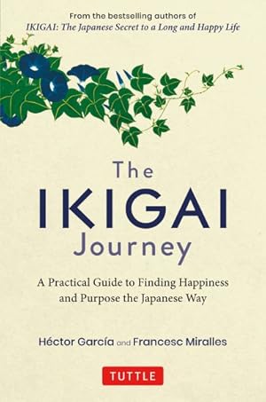 Image du vendeur pour Ikigai Journey : A Practical Guide to Finding Happiness and Purpose the Japanese Way mis en vente par GreatBookPrices