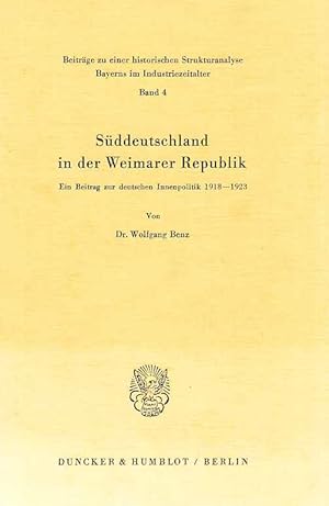 Süddeutschland in der Weimarer Republik. Ein Beitrag zur deutschen Innenpolitik 1918-1923. Beiträ...