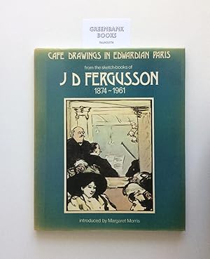 Café Drawings in Edwardian Paris from the sketch-books of J D Fergusson 1874 - 1961