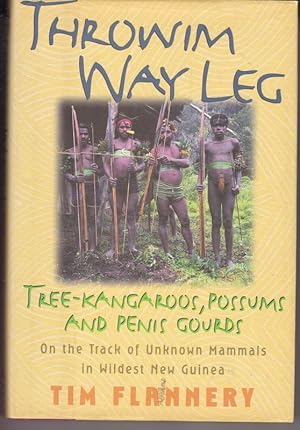 THROWIM WAY LEG Tree Kangaroos, Possums and Penis Gourds On The Track of Unknown Mammals in Wilde...