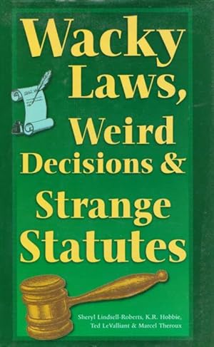 Seller image for WACKY LAWS, WEIRD DECISIONS & STRANGE STATUTES for sale by Grandmahawk's Eyrie
