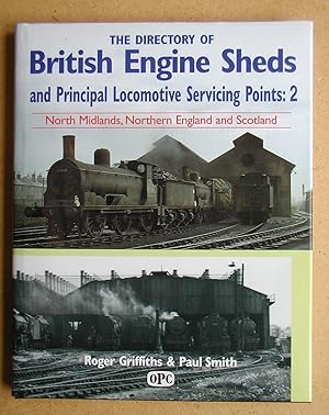 Seller image for The Directory of British Engine Sheds and Principal Locomotive Servicing Points 2 North Midlands, Northern England, and Scotland. for sale by N. G. Lawrie Books