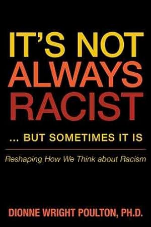 Seller image for It's Not Always Racist but Sometimes It Is : Reshaping How We Think About Racism for sale by GreatBookPricesUK