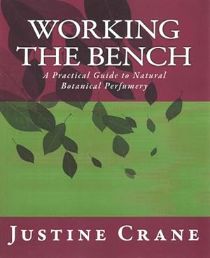 Immagine del venditore per Working the Bench : A Practical Guide to Natural Botanical Perfumery venduto da GreatBookPricesUK