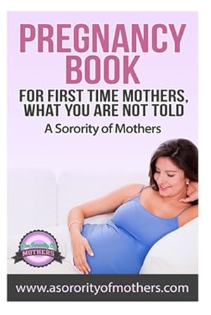 Bild des Verkufers fr Pregnancy Book : For First Time Mothers, What You Are Not Told zum Verkauf von GreatBookPricesUK