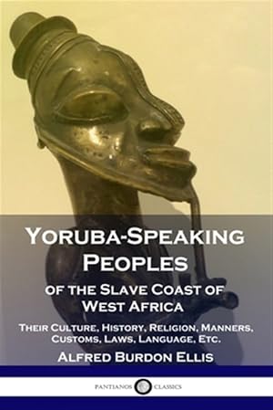 Seller image for Yoruba-Speaking Peoples of the Slave Coast of West Africa: Their Culture, History, Religion, Manners, Customs, Laws, Language, Etc. for sale by GreatBookPricesUK