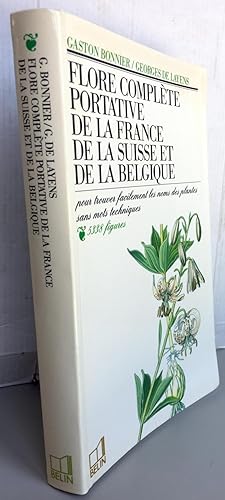 Flore complète portative de la France, de la Suisse, de la Belgique : Pour trouver facilement les...