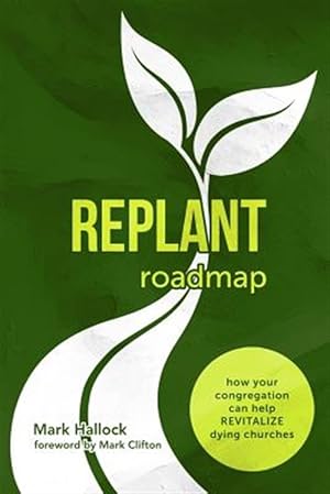 Seller image for Replant Roadmap: How Your Congregation Can Help Revitalize Dying Churches for sale by GreatBookPricesUK
