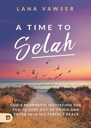 Seller image for A Time to Selah: God's Prophetic Invitation for you to Step Out of Crisis and Enter Into His Perfect Peace for sale by GreatBookPricesUK