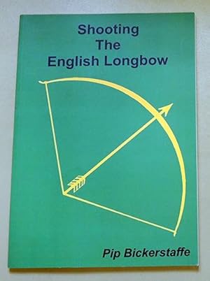 Shooting the English Longbow: A Comprehensive Guide to Shooting Traditional Archery Equipment for...