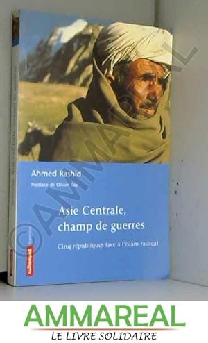 Seller image for Asie centrale, champ de guerres : Cinq républiques face à l'Islam radical for sale by Ammareal
