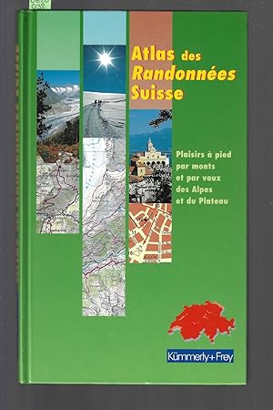 Atlas des randonnées Suisse : Plaisirs à pied par monts et par vaux des Alpes et du Plateau