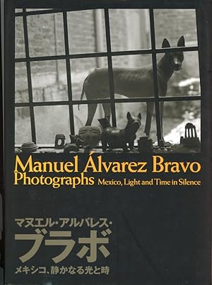 Manuel Alvarez Bravo Photographs: Mexico, Light and Time in Silence