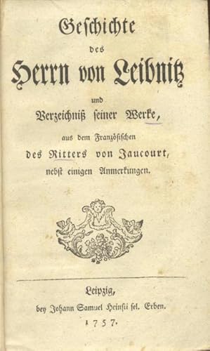 Bild des Verkufers fr GESCHICHTE DES HERRN VON LEIBNIZ. Und Verzeichniss Seiner Werke, aus dem Franzosischen del Ritters von Jaucourt, nebst einigen Unmertungen. zum Verkauf von studio bibliografico pera s.a.s.