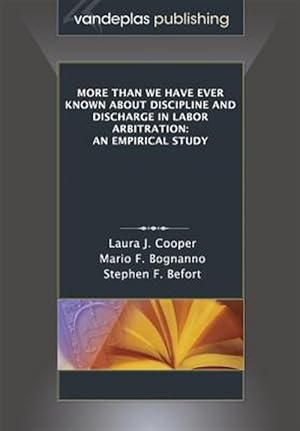 Immagine del venditore per More Than We Have Ever Known About Discipline and Discharge in Labor Arbitration: An Empirical Study venduto da GreatBookPricesUK