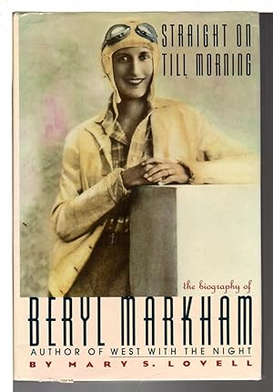 Imagen del vendedor de STRAIGHT ON TILL MORNING: The Biography of Beryl Markham. a la venta por Bookfever, IOBA  (Volk & Iiams)