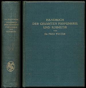 Handbuch der gesamten Parfumerie und Kosmetik. Eine wissenschaftlich-praktische Darstellung der m...