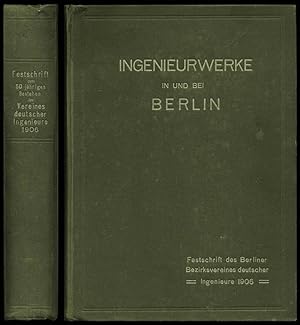 Ingenieurwerke in und bei Berlin. Festschrift zum 50jährigen Bestehen des Vereins Deutscher Ingen...