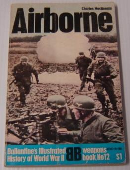 Airborne (Ballantine's Illustrated History of World War II Weapons Book, No. 12)