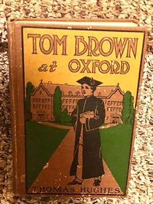 Bild des Verkufers fr TOM BROWN AT OXFORD A sequel to SCHOOL DAYS AT RUGBY zum Verkauf von Henry E. Lehrich