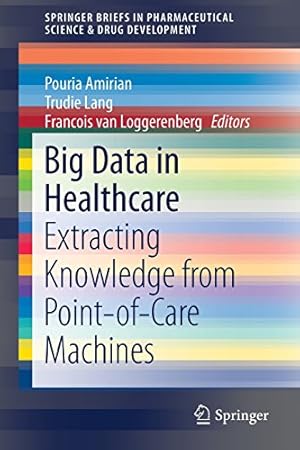 Image du vendeur pour Big Data in Healthcare: Extracting Knowledge from Point-of-Care Machines (SpringerBriefs in Pharmaceutical Science & Drug Development) [Paperback ] mis en vente par booksXpress