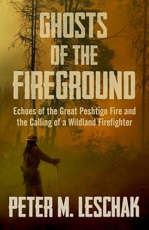 Seller image for Ghosts of the Fireground: Echoes of the Great Peshtigo Fire and the Calling of a Wildland Firefighter [Soft Cover ] for sale by booksXpress