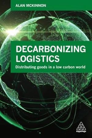 Imagen del vendedor de Decarbonizing Logistics: Distributing Goods in a Low Carbon World by McKinnon, Prof Alan [Paperback ] a la venta por booksXpress