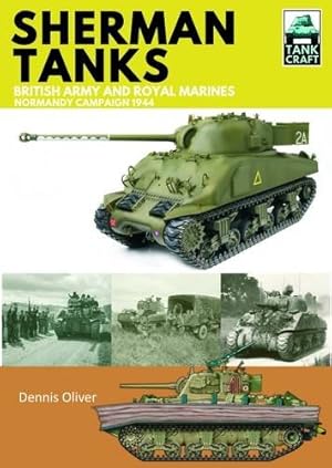 Bild des Verkufers fr Sherman Tanks of the British Army and Royal Marines: Normandy Campaign 1944 (TankCraft) by Oliver, Dennis [Paperback ] zum Verkauf von booksXpress