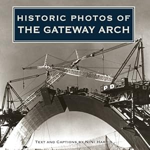 Image du vendeur pour Historic Photos of the Gateway Arch by Harris, NiNi [Hardcover ] mis en vente par booksXpress