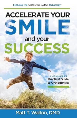 Seller image for Accelerate Your Smile and your Success: A Consumer's Practical Guide to Orthodontics by Walton DMD, Matt T. [Paperback ] for sale by booksXpress