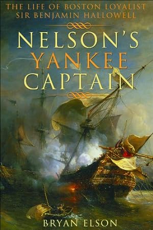 Bild des Verkufers fr Nelson's Yankee Captain: The Life of Boston Loyalist Sir Benjamin Hallowell by Elson, Bryan [Hardcover ] zum Verkauf von booksXpress