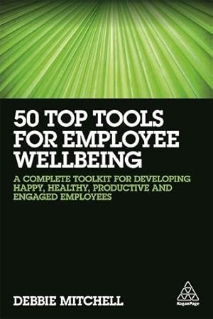 Immagine del venditore per 50 Top Tools for Employee Wellbeing: A Complete Toolkit for Developing Happy, Healthy, Productive and Engaged Employees by Mitchell, Debbie [Paperback ] venduto da booksXpress