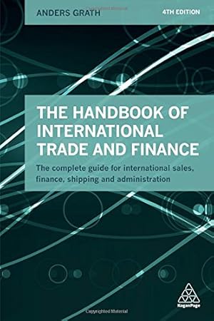 Imagen del vendedor de The Handbook of International Trade and Finance: The Complete Guide for International Sales, Finance, Shipping and Administration by Grath, Anders [Paperback ] a la venta por booksXpress