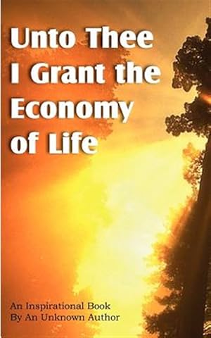 Image du vendeur pour Unto Thee I Grant the Economy of Life mis en vente par GreatBookPrices