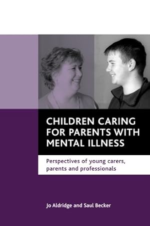 Seller image for Children caring for parents with mental illness: Perspectives of young carers, parents and professionals by Aldridge, Jo, Becker, Saul [Paperback ] for sale by booksXpress