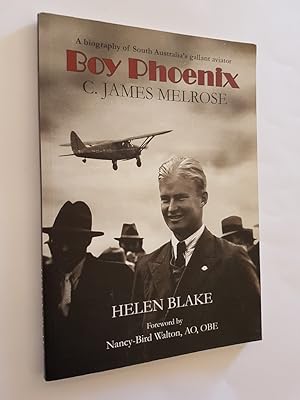 Boy Phoenix : C. James Melrose - A Biography of South Australia's Gallant Aviator