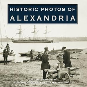Immagine del venditore per Historic Photos of Alexandria by Patton, Julie Ballin, Holtz, Rita Williams [Hardcover ] venduto da booksXpress