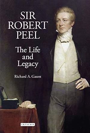 Seller image for Sir Robert Peel: The Life and Legacy (Library of Victorian Studies) [Hardcover ] for sale by booksXpress