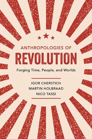 Image du vendeur pour Anthropologies of Revolution : Forging Time, People, and Worlds mis en vente par GreatBookPrices