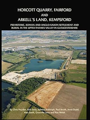 Seller image for Horcott Quarry, Fairford and Arkell's Land, Kempsford: Prehistoric, Roman and Anglo-Saxon Settlement and Burial in the Upper Thames Valley in Gloucestershire [Hardcover ] for sale by booksXpress