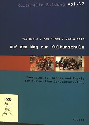 Bild des Verkufers fr Auf dem Weg zur Kulturschule; Teil: [1]., Bausteine zu Theorie und Praxis der kulturellen Schulentwicklung. Kulturelle Bildung ; Vol. 17 zum Verkauf von books4less (Versandantiquariat Petra Gros GmbH & Co. KG)