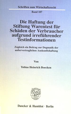 Seller image for Die Haftung der Stiftung Warentest fr Schden der Verbraucher aufgrund irrefhrender Testinformationen : zugleich ein Beitrag zur Dogmatik der auervertraglichen Auskunftshaftung. Schriften zum Wirtschaftsrecht ; Band. 107 for sale by books4less (Versandantiquariat Petra Gros GmbH & Co. KG)